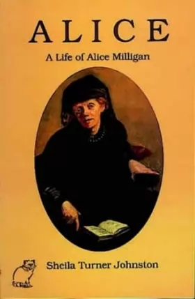 Sheila Turner Johnston - Alice: Life of Alice Milligan