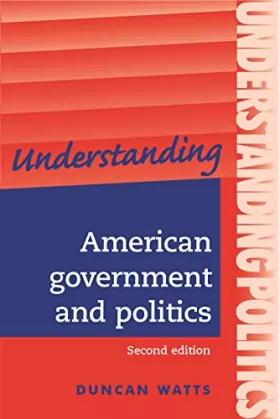 Duncan Watts - Understanding American Government And Politics: A Guide For A2 Politics Students