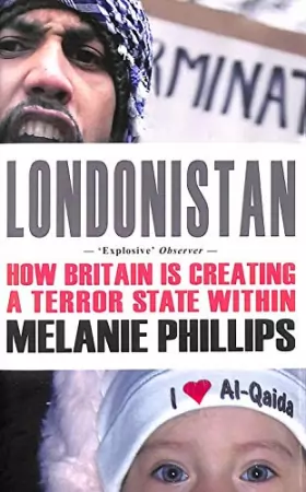 Melanie Phillips - Londonistan: How Britain is Creating a Terror State within