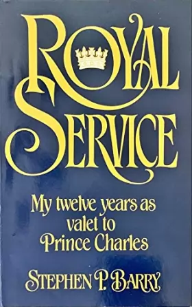 Stephen P. Barry - Royal Service: My Twelve Years As Valet to Prince Charles