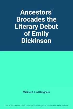 Couverture du produit · Ancestors' Brocades the Literary Debut of Emily Dickinson