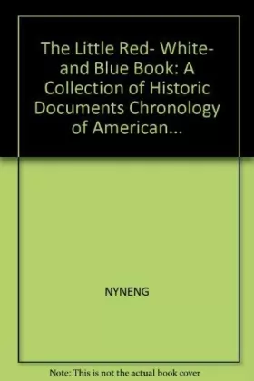 Couverture du produit · The Little Red- White- and Blue Book: A Collection of Historic Documents Chronology of American...