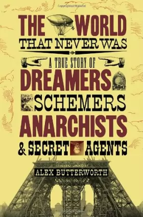 Couverture du produit · The World That Never Was: A True Story of Dreamers, Schemers, Anarchists, and Secret Agents