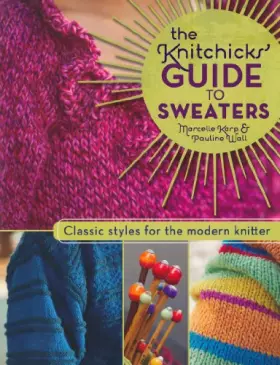 Couverture du produit · The Knitchick's Guide to Sweaters: Classic Styles for the Modern Knitter