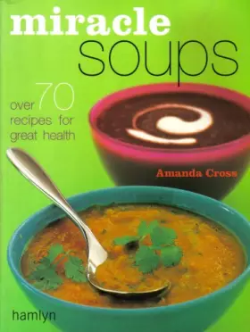 Couverture du produit · Miracle Soup: Over 70 recipes for great health
