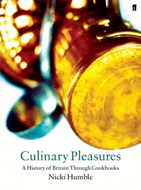 Couverture du produit · Culinary Pleasures: Cook Books and the Transformation of British Cuisine