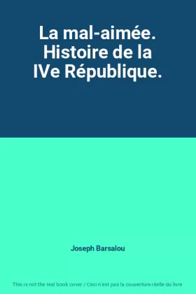 Couverture du produit · La mal-aimée. Histoire de la IVe République.