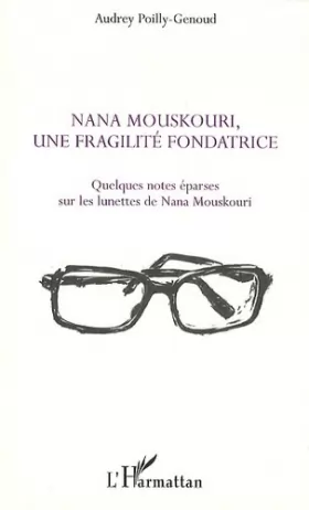 Couverture du produit · Nana Mouskouri, une fragilité fondatrice: Quelques notes éparses sur les lunettes de Nana Mouskouri