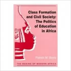Couverture du produit · Class Formation and Civil Society: The Politics of Education in Africa