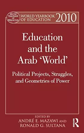 Couverture du produit · World Yearbook of Education 2010: Education and the Arab 'World': Political Projects, Struggles, and Geometries of Power