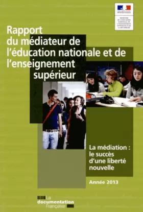 Couverture du produit · Rapport du médiateur de l'éducation nationale et de l'enseignement supérieur 2013 : La médiation, le succès d'une liberté nouve