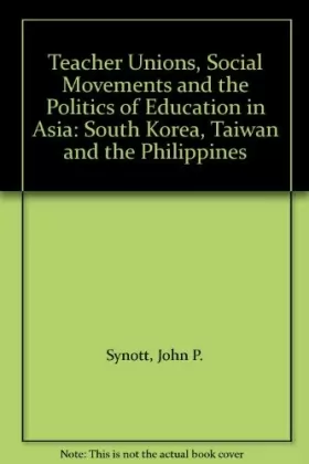 Couverture du produit · Teacher Unions, Social Movements and the Politics of Education in Asia: South Korea, Taiwan and the Philippines