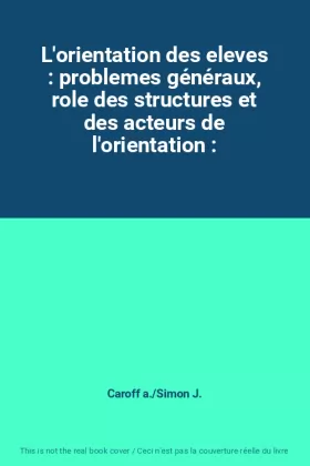 Couverture du produit · L'orientation des eleves : problemes généraux, role des structures et des acteurs de l'orientation :