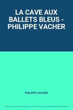 Couverture du produit · LA CAVE AUX BALLETS BLEUS - PHILIPPE VACHER