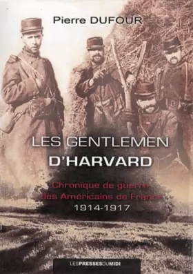 Couverture du produit · Les gentlemen d'Harvard: Chronique de guerre des Américains de France (1914-1917)