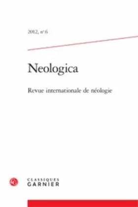 Couverture du produit · Neologica: Revue internationale de néologie (2012) (2012, n° 6)