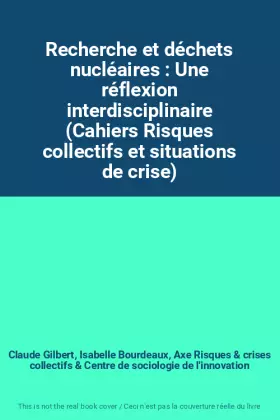 Couverture du produit · Recherche et déchets nucléaires : Une réflexion interdisciplinaire (Cahiers Risques collectifs et situations de crise)