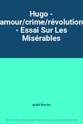 Couverture du produit · Hugo - amour/crime/révolution - Essai Sur Les Misérables