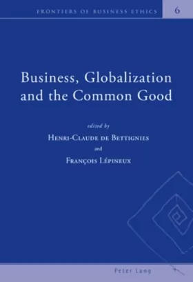 Couverture du produit · Business, Globalization and the Common Good: 6 (Frontiers of Business Ethics)