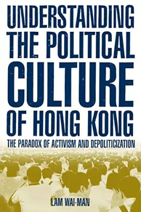 Couverture du produit · Understanding the Political Culture of Hong Kong: The Paradox of Activism and Depoliticization