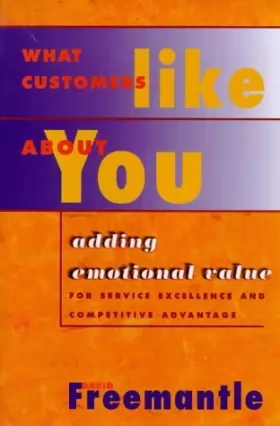 Couverture du produit · What Customers Like About You : Adding Emotional Value for Service Excellence and Competitive Advantage by David Freemantle (19