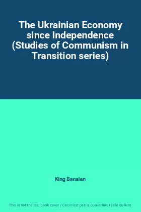 Couverture du produit · The Ukrainian Economy since Independence (Studies of Communism in Transition series)
