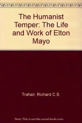 Couverture du produit · The Humanist Temper: The Life and Work of Elton Mayo