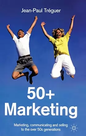 Couverture du produit · 50+ Marketing: Marketing, Communicating and Selling to the over 50s Generations