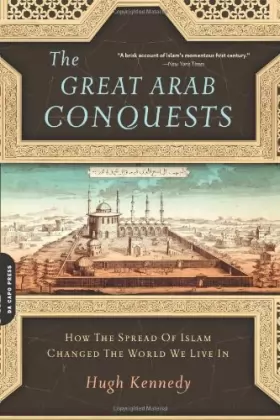 Couverture du produit · The Great Arab Conquests: How the Spread of Islam Changed the World We Live In