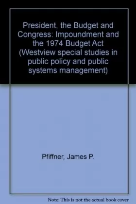 Couverture du produit · The President, The Budget, And Congress: Impoundment And The 1974 Budget Act