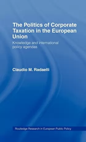 Couverture du produit · The Politics of Corporate Taxation in the European Union: Knowledge and International Policy Agendas