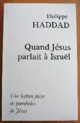 Couverture du produit · Quand Jésus parlait à Israël - Une lecture juive de paraboles de Jésus par Philippe Haddad