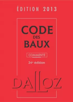 Couverture du produit · Code des baux 2013, commenté - 24e éd.: Codes Dalloz Professionnels