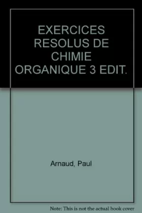 Couverture du produit · EXERCICES RESOLUS DE CHIMIE ORGANIQUE 3 EDIT.