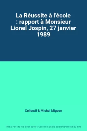 Couverture du produit · La Réussite à l'école : rapport à Monsieur Lionel Jospin, 27 janvier 1989