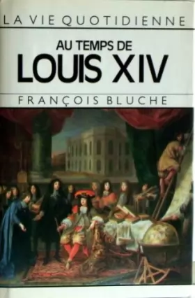 Couverture du produit · La Vie quotidienne au temps de Louis XIV (Le Grand livre du mois)