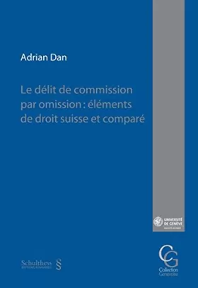 Couverture du produit · Delit de Commission par Omission : Elements de Droit Suisse et Compare (le)