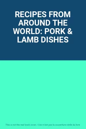 RECIPES FROM AROUND THE WORLD: PORK & LAMB DISHES
