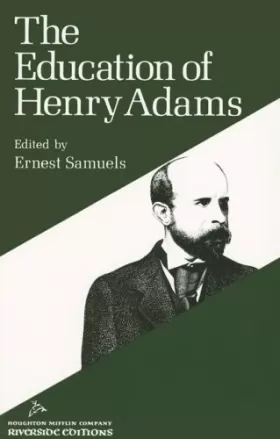 Henry Adams et Ernest Samuels - The Education of Henry Adams