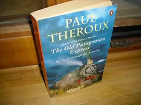 Couverture du produit · Title: The Old Patagonian Express By Train Through the A