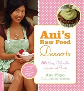 Couverture du produit · Ani's Raw Food Desserts: 85 Easy, Delectable Sweets and Treats