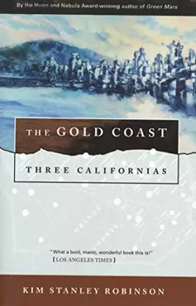 Kim Stanley Robinson - The Gold Coast: Three Californias (Three Californias Series)