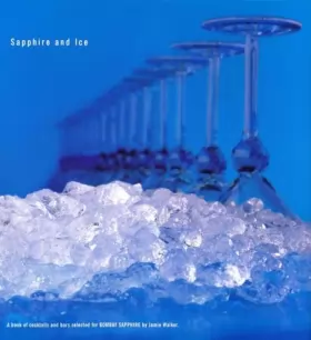 Jamie Walker - SAPPHIRE AND ICE : A Book of Cocktails and Bars Selected for BOMBAY SAPPHIRE