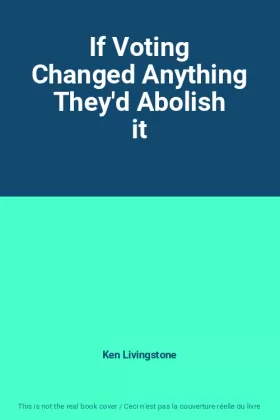 Couverture du produit · If Voting Changed Anything They'd Abolish it
