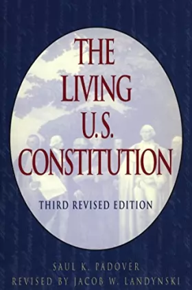 Saul Padover et Jacob Landynski - The Living U.S. Constitution: Third Revised Edition