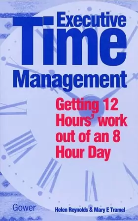 Couverture du produit · Executive Time Management: Getting Twelve Hours' Work Out of an Eight-hour Day