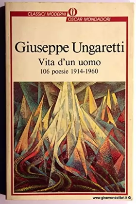 Giuseppe Ungaretti - Vita di un uomo. 106 poesie (1914-1960)