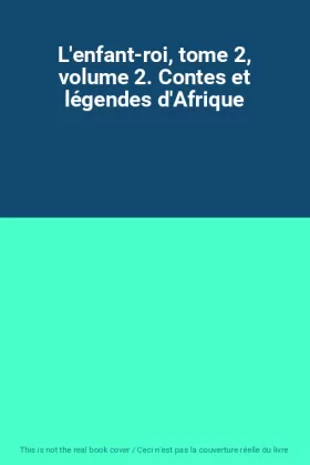 Couverture du produit · L'enfant-roi, tome 2, volume 2. Contes et légendes d'Afrique