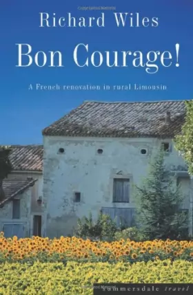 Couverture du produit · Bon Courage: A French Renovation in Rural Limousin
