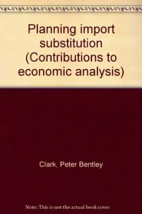 Couverture du produit · Planning import substitution (Contributions to economic analysis)